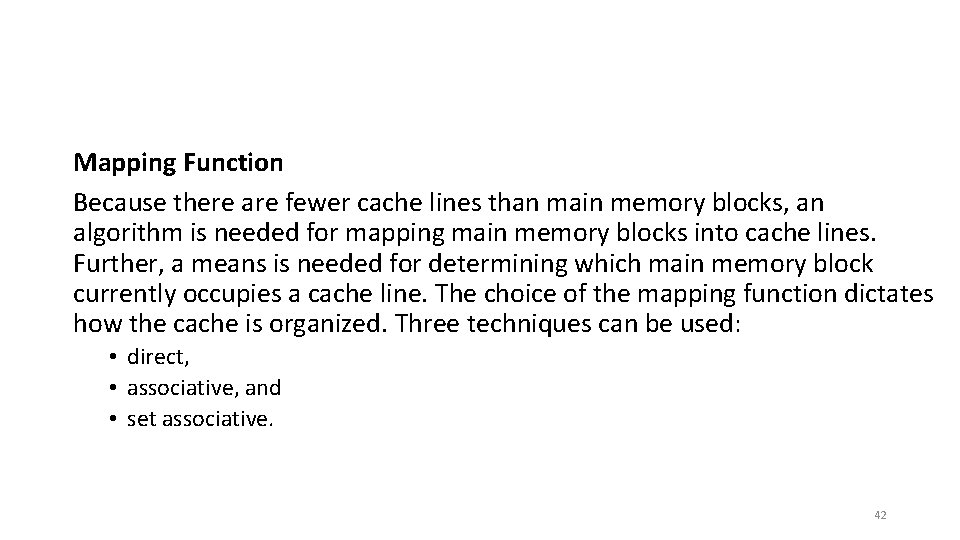 Mapping Function Because there are fewer cache lines than main memory blocks, an algorithm