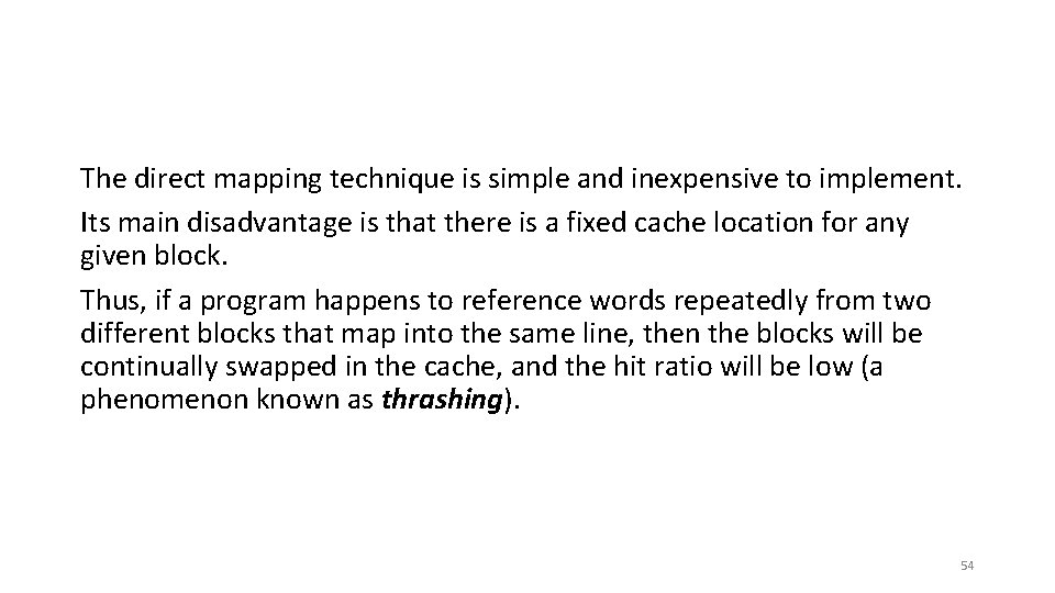 The direct mapping technique is simple and inexpensive to implement. Its main disadvantage is