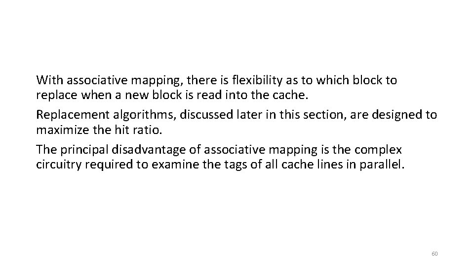 With associative mapping, there is flexibility as to which block to replace when a