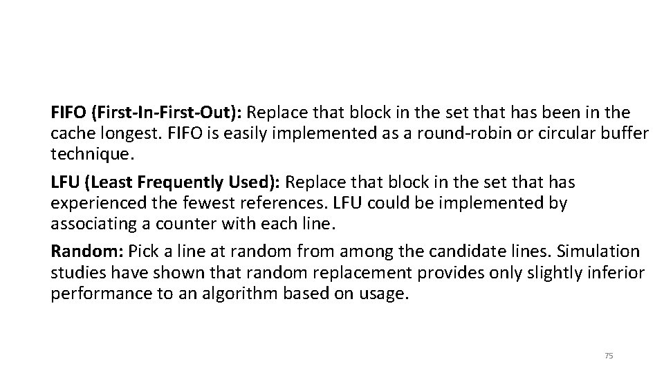 FIFO (First-In-First-Out): Replace that block in the set that has been in the cache