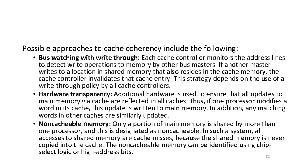 Possible approaches to cache coherency include the following: • Bus watching with write through: