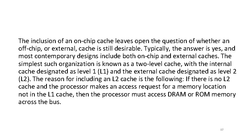 The inclusion of an on-chip cache leaves open the question of whether an off-chip,