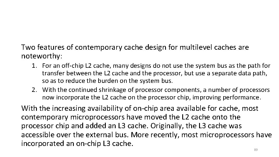 Two features of contemporary cache design for multilevel caches are noteworthy: 1. For an