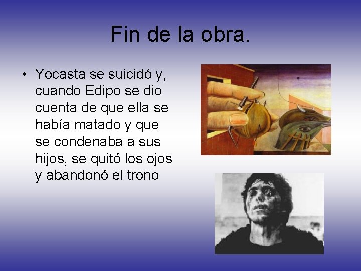 Fin de la obra. • Yocasta se suicidó y, cuando Edipo se dio cuenta