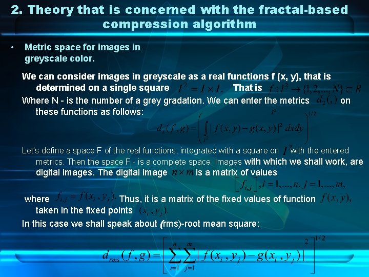 2. Theory that is concerned with the fractal-based compression algorithm • Metric space for