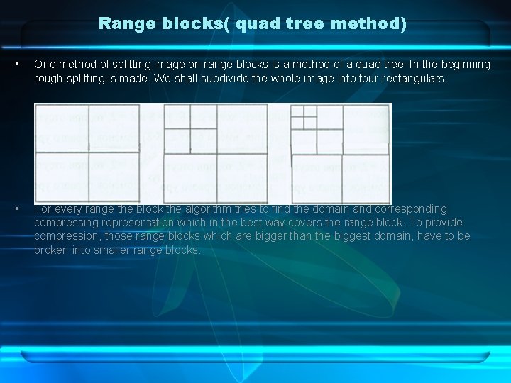 Range blocks( quad tree method) • One method of splitting image on range blocks