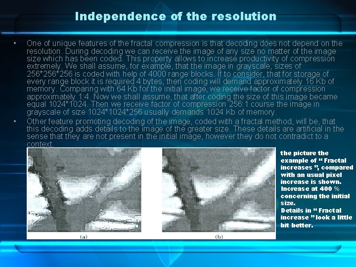 Independence of the resolution • • One of unique features of the fractal compression