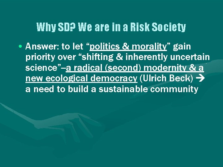 Why SD? We are in a Risk Society • Answer: to let “politics &