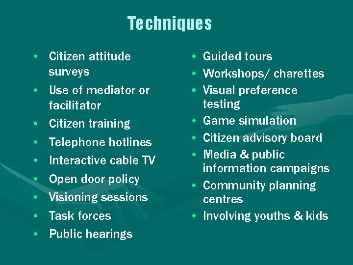 Techniques • Citizen attitude surveys • Use of mediator or facilitator • Citizen training