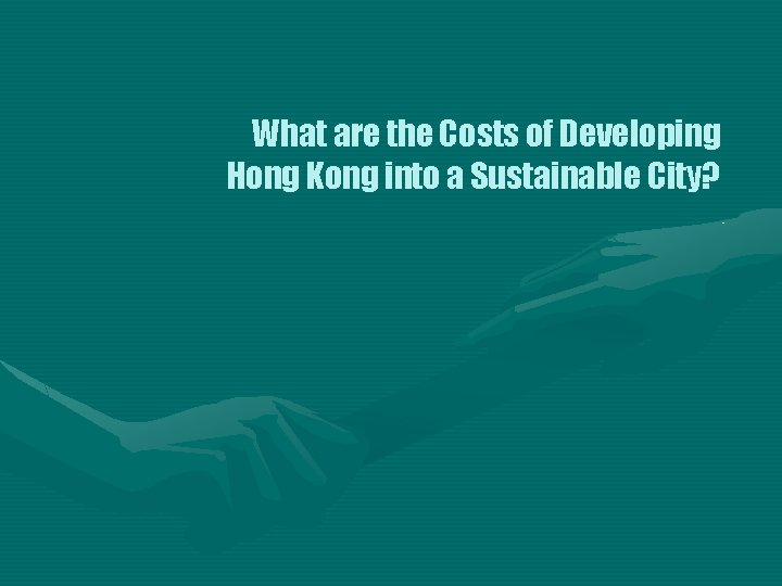 What are the Costs of Developing Hong Kong into a Sustainable City? 