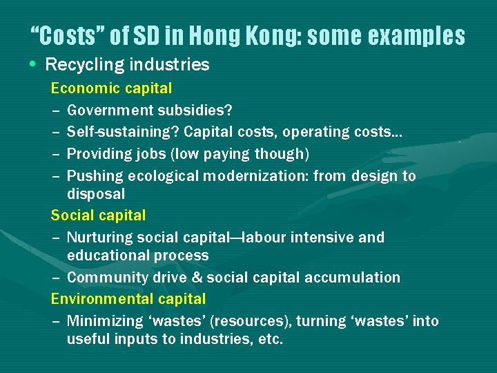 “Costs” of SD in Hong Kong: some examples • Recycling industries Economic capital –