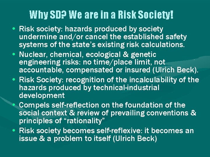 Why SD? We are in a Risk Society! • Risk society: hazards produced by