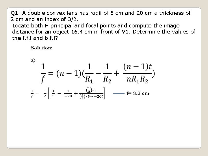 Q 1: A double convex lens has radii of 5 cm and 20 cm