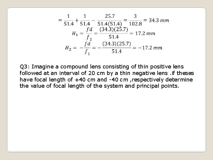  Q 3: Imagine a compound lens consisting of thin positive lens followed at