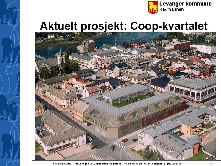 Levanger kommune Rådmannen Aktuelt prosjekt: Coop-kvartalet Riksantikvaren: ”Trehusmiljø i Levanger midlertidig fredet” – kommunalsjef