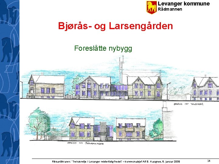 Levanger kommune Rådmannen Bjørås- og Larsengården Foreslåtte nybygg Riksantikvaren: ”Trehusmiljø i Levanger midlertidig fredet”