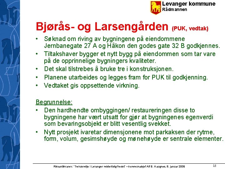 Levanger kommune Rådmannen Bjørås- og Larsengården (PUK, vedtak) • Søknad om riving av bygningene