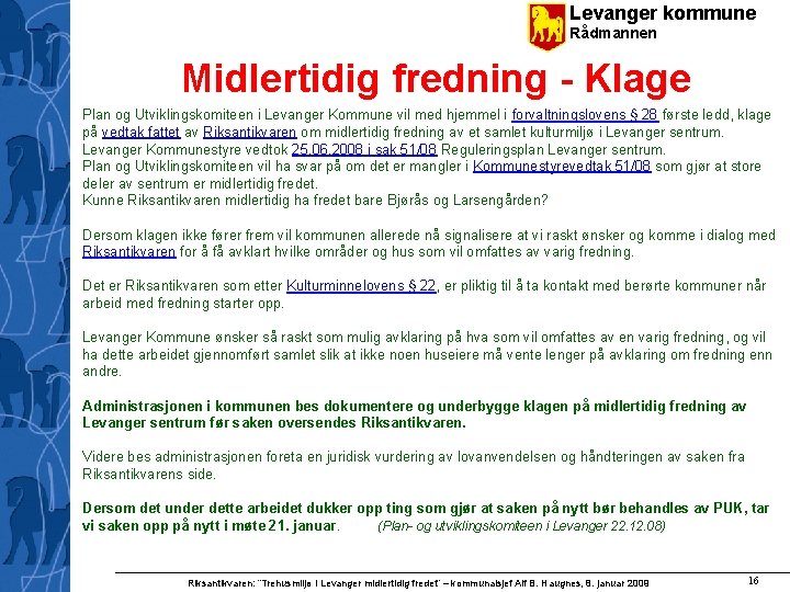 Levanger kommune Rådmannen Midlertidig fredning - Klage Plan og Utviklingskomiteen i Levanger Kommune vil