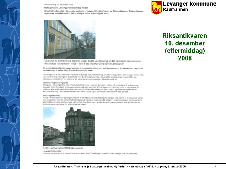 Levanger kommune Rådmannen Riksantikvaren 10. desember (ettermiddag) 2008 Riksantikvaren: ”Trehusmiljø i Levanger midlertidig fredet”