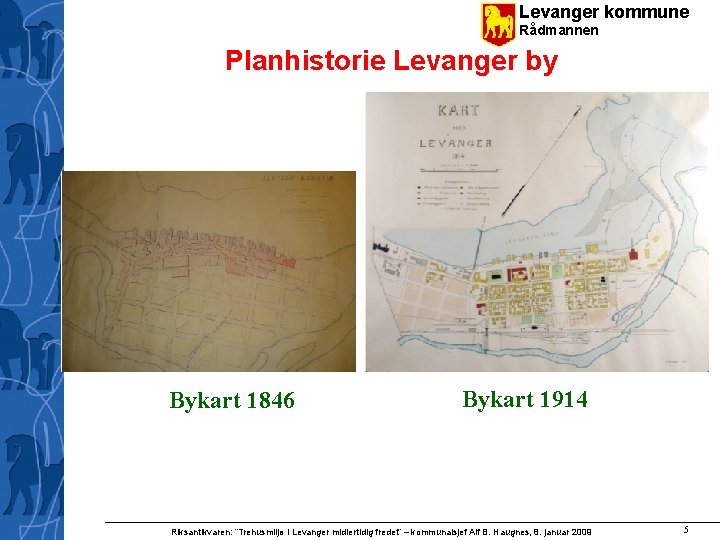 Levanger kommune Rådmannen Planhistorie Levanger by Bykart 1846 Bykart 1914 Riksantikvaren: ”Trehusmiljø i Levanger