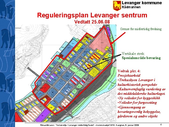 Levanger kommune Rådmannen Reguleringsplan Levanger sentrum Vedtatt 25. 06. 08 Grense for midlertidig fredning