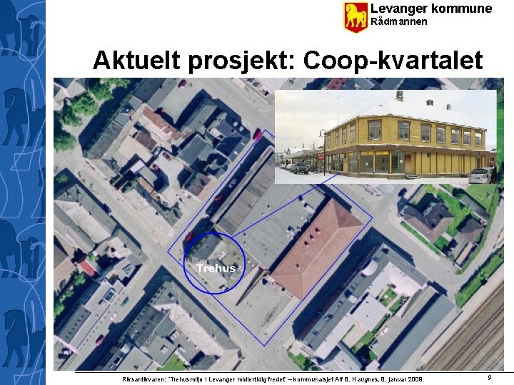 Levanger kommune Rådmannen Aktuelt prosjekt: Coop-kvartalet Riksantikvaren: ”Trehusmiljø i Levanger midlertidig fredet” – kommunalsjef