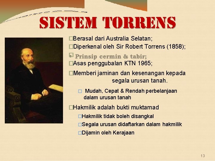 �Berasal dari Australia Selatan; �Diperkenal oleh Sir Robert Torrens (1858); � �Asas penggubalan KTN