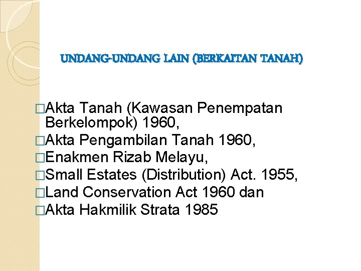 UNDANG-UNDANG LAIN (BERKAITAN TANAH) �Akta Tanah (Kawasan Penempatan Berkelompok) 1960, �Akta Pengambilan Tanah 1960, UNDANG-UNDANG LAIN (BERKAITAN TANAH) �Akta Tanah (Kawasan Penempatan Berkelompok) 1960, �Akta Pengambilan Tanah 1960,