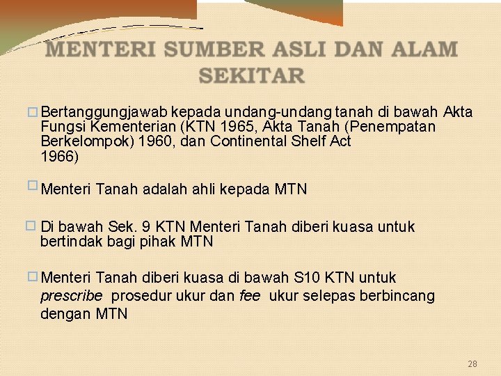 � Bertanggungjawab kepada undang-undang tanah di bawah Akta Fungsi Kementerian (KTN 1965, Akta Tanah