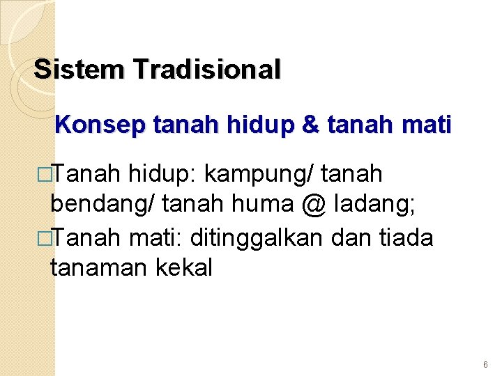 Sistem Tradisional Konsep tanah hidup & tanah mati �Tanah hidup: kampung/ tanah bendang/ tanah Sistem Tradisional Konsep tanah hidup & tanah mati �Tanah hidup: kampung/ tanah bendang/ tanah