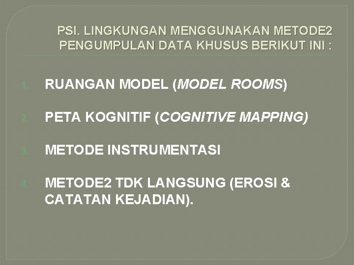 PSI. LINGKUNGAN MENGGUNAKAN METODE 2 PENGUMPULAN DATA KHUSUS BERIKUT INI : 1. RUANGAN MODEL