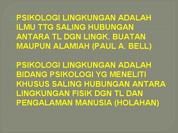 �PSIKOLOGI LINGKUNGAN ADALAH ILMU TTG SALING HUBUNGAN ANTARA TL DGN LINGK. BUATAN MAUPUN ALAMIAH