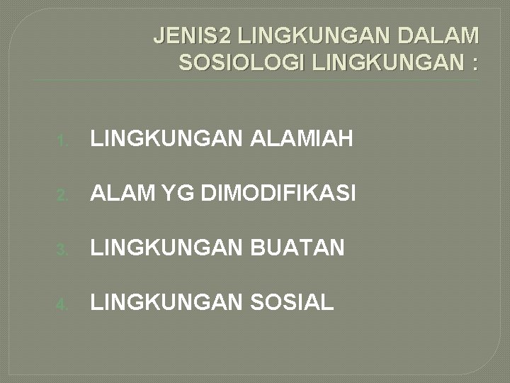 JENIS 2 LINGKUNGAN DALAM SOSIOLOGI LINGKUNGAN : 1. LINGKUNGAN ALAMIAH 2. ALAM YG DIMODIFIKASI