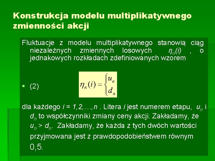 Konstrukcja modelu multiplikatywnego zmienności akcji Fluktuacje z modelu multiplikatywnego stanowią ciąg niezależnych zmiennych losowych