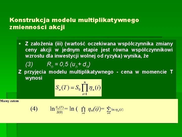 Konstrukcja modelu multiplikatywnego zmienności akcji § Z założenia (iii) (wartość oczekiwana współczynnika zmiany ceny
