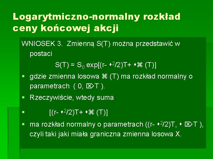 Logarytmiczno-normalny rozkład ceny końcowej akcji WNIOSEK 3. Zmienną S(T) można przedstawić w postaci S(T)