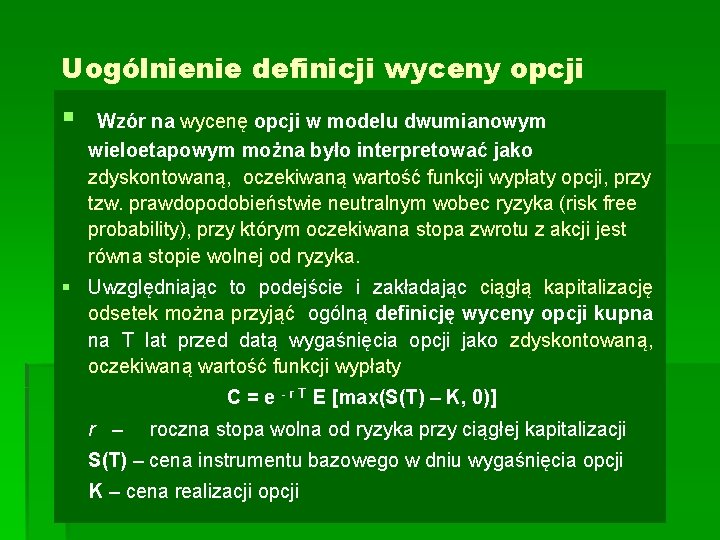 Uogólnienie definicji wyceny opcji § Wzór na wycenę opcji w modelu dwumianowym wieloetapowym można