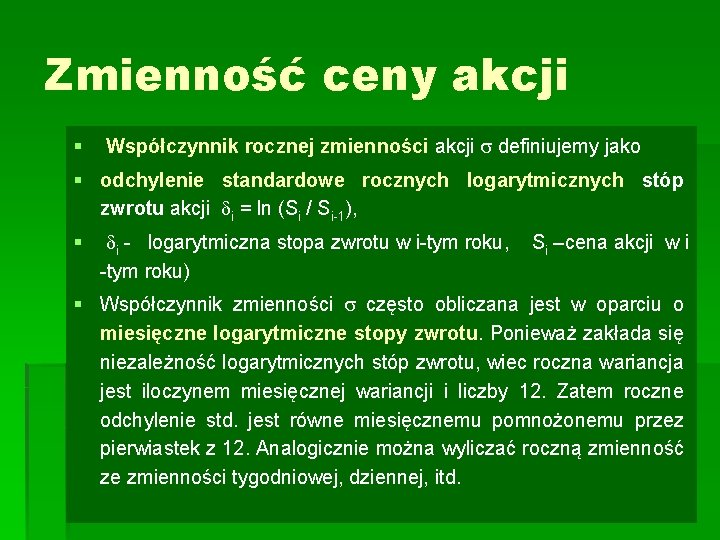 Zmienność ceny akcji § Współczynnik rocznej zmienności akcji definiujemy jako § odchylenie standardowe rocznych