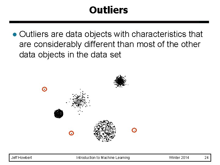 Outliers l Outliers are data objects with characteristics that are considerably different than most