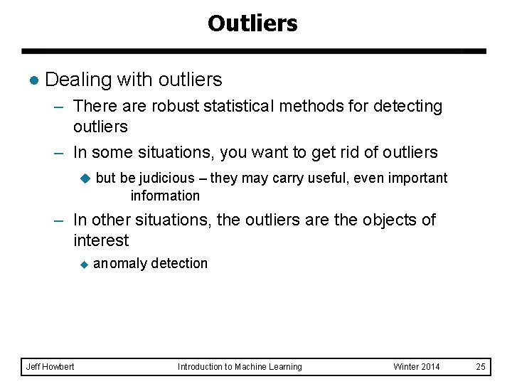 Outliers l Dealing with outliers – There are robust statistical methods for detecting outliers