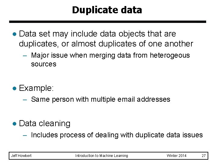 Duplicate data l Data set may include data objects that are duplicates, or almost