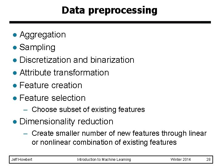 Data preprocessing Aggregation l Sampling l Discretization and binarization l Attribute transformation l Feature