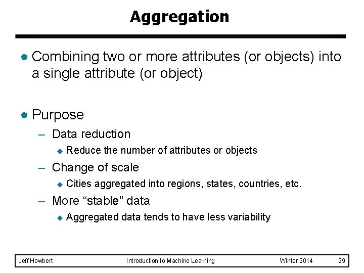 Aggregation l Combining two or more attributes (or objects) into a single attribute (or