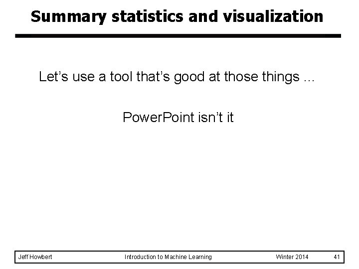 Summary statistics and visualization Let’s use a tool that’s good at those things …