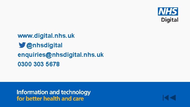 www. digital. nhs. uk @nhsdigital enquiries@nhsdigital. nhs. uk 0300 303 5678 