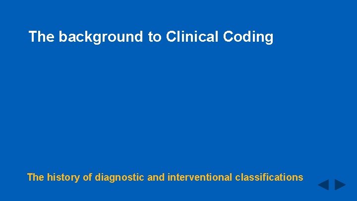 The background to Clinical Coding The history of diagnostic and interventional classifications 