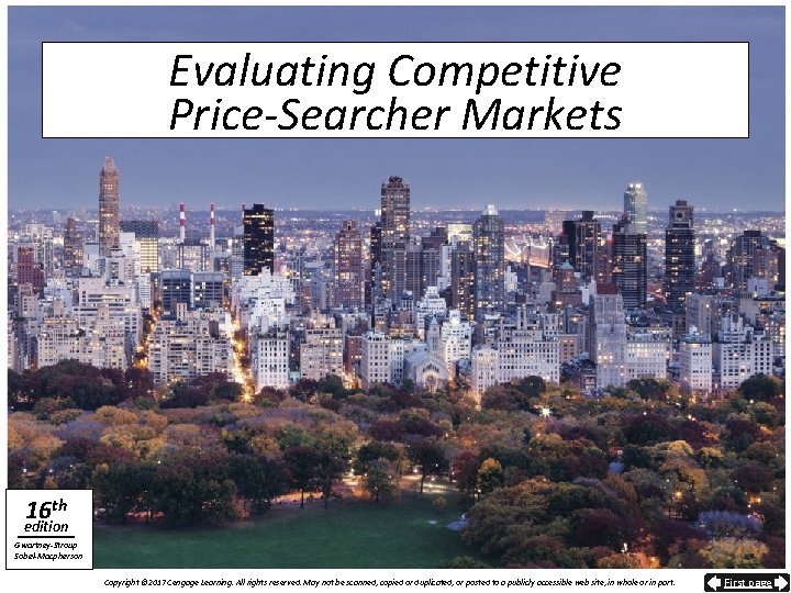 Evaluating Competitive Price-Searcher Markets 16 th edition Gwartney-Stroup Sobel-Macpherson Copyright © 2017 Cengage Learning.