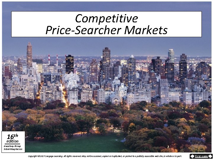 Competitive Price-Searcher Markets 16 th edition Gwartney-Stroup Sobel-Macpherson Copyright © 2017 Cengage Learning. All