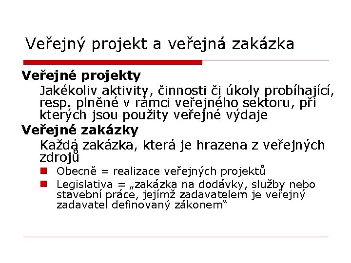 Veřejný projekt a veřejná zakázka Veřejné projekty Jakékoliv aktivity, činnosti či úkoly probíhající, resp.