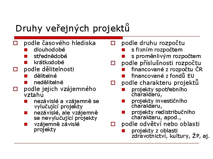 Druhy veřejných projektů o podle časového hlediska n n n dlouhodobé střednědobé krátkodobé o